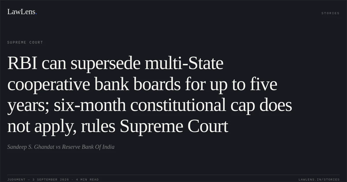 RBI can supersede multi-State cooperative bank boards for up to five years; six-month constitutional cap does not apply, rules Supreme Court. Sandeep S. Ghandat vs Reserve Bank Of India. Supreme Court. LawLens