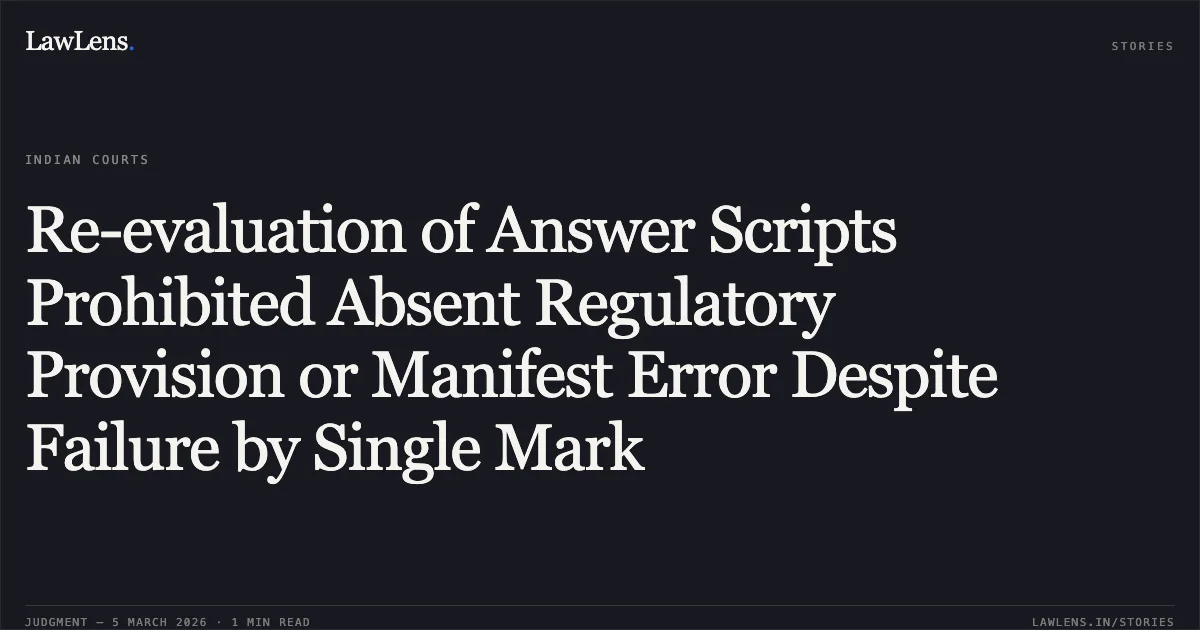 Re-evaluation of Answer Scripts Prohibited Absent Regulatory Provision or Manifest Error Despite Failure by Single Mark. Rajiv Gandhi University of Health Sciences v. Dr. Sahana G. Shatagar & Ors. [WA No. 2050/2025 and connected matters]. Karnataka High Court. LawLens