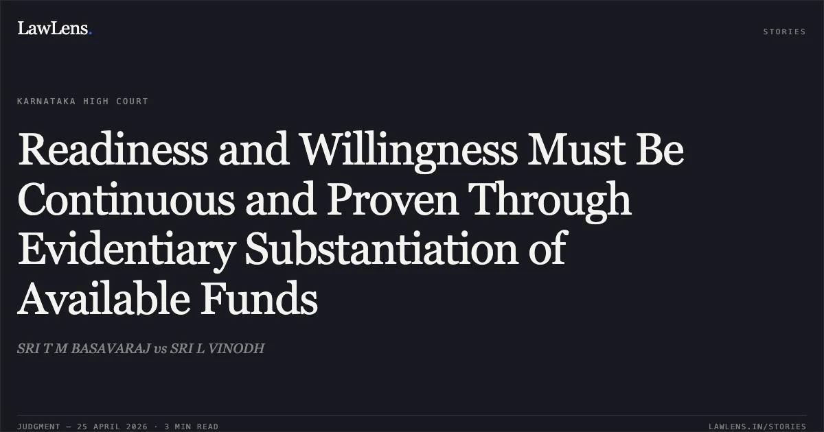 Readiness and Willingness Must Be Continuous and Proven Through Evidentiary Substantiation of Available Funds. SRI T M BASAVARAJ vs SRI L VINODH. Karnataka High Court. LawLens