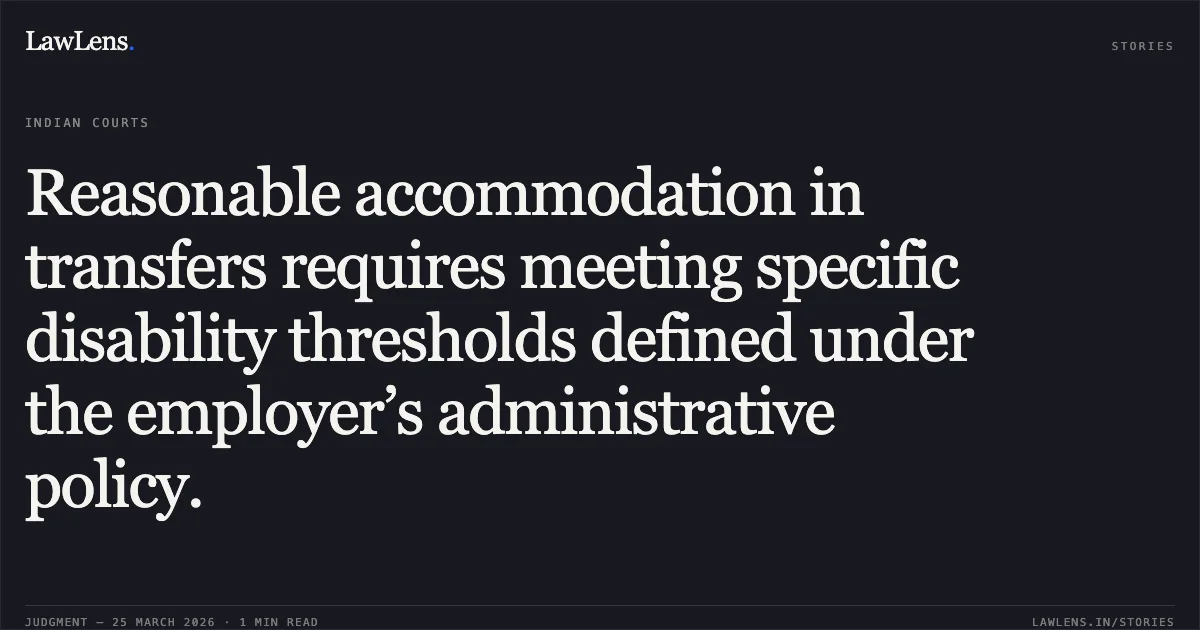 Reasonable accommodation in transfers requires meeting specific disability thresholds defined under the employer’s administrative policy.. Ms Shalu Pruthi vs Kendriya Vidyalaya Sangathan And Anr. Delhi High Court. LawLens