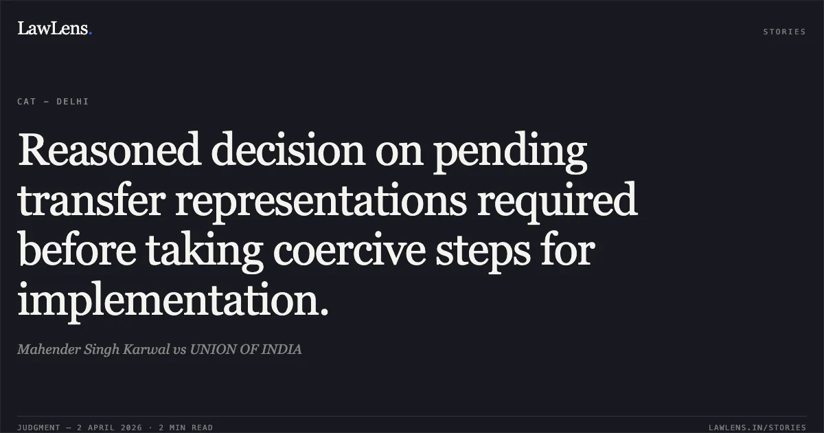 Reasoned decision on pending transfer representations required before taking coercive steps for implementation.. Mahender Singh Karwal vs UNION OF INDIA. Central Administrative Tribunal. LawLens