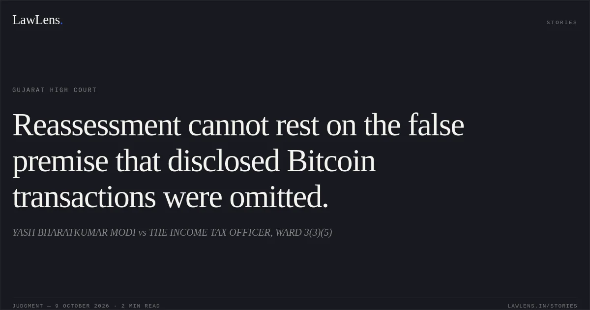 Reassessment cannot rest on the false premise that disclosed Bitcoin transactions were omitted.. YASH BHARATKUMAR MODI vs THE INCOME TAX OFFICER, WARD 3(3)(5). Gujarat High Court. LawLens