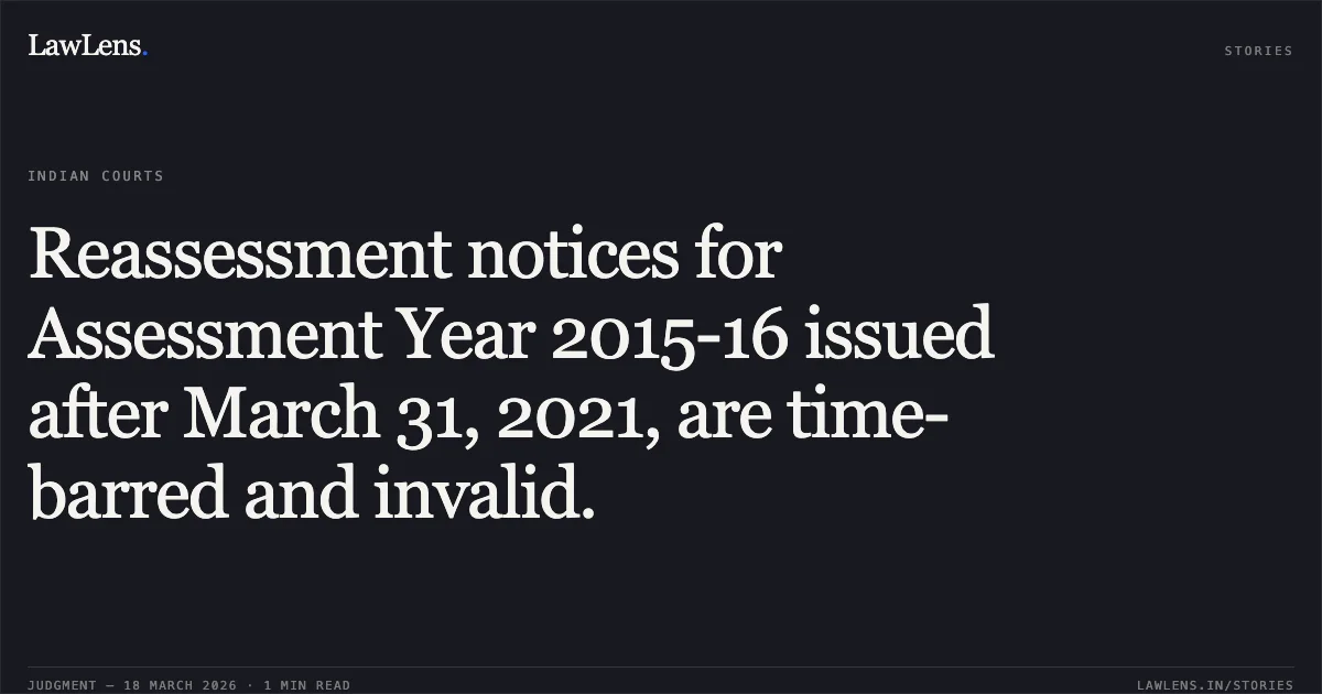 Reassessment notices for Assessment Year 2015-16 issued after March 31, 2021, are time-barred and invalid.. KEYUR MUKESHBHAI VORA vs INCOME TAX OFFICER, WARD 2(1)(1), RAJKOT. Gujarat High Court. LawLens