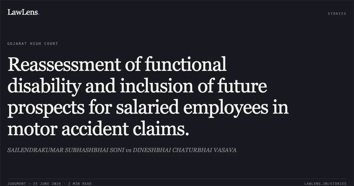 Reassessment of functional disability and inclusion of future prospects for salaried employees in motor accident claims.. SAILENDRAKUMAR SUBHASHBHAI SONI vs DINESHBHAI CHATURBHAI VASAVA. Gujarat High Court. LawLens