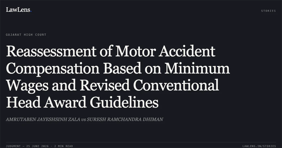 Reassessment of Motor Accident Compensation Based on Minimum Wages and Revised Conventional Head Award Guidelines. AMRUTABEN JAYESHSINH ZALA vs SURESH RAMCHANDRA DHIMAN. Gujarat High Court. LawLens