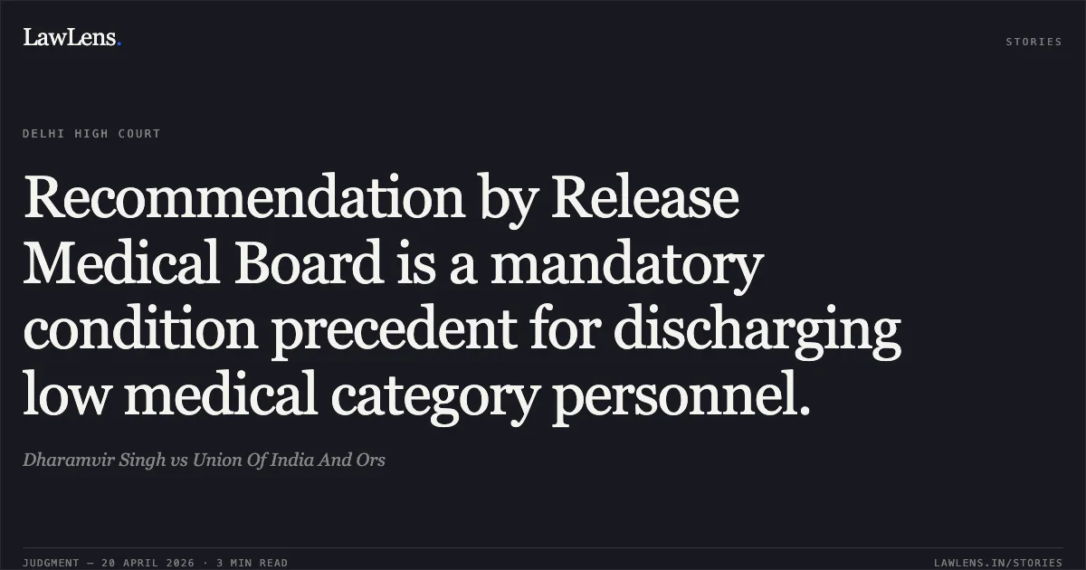 Recommendation by Release Medical Board is a mandatory condition precedent for discharging low medical category personnel.. Dharamvir Singh vs Union Of India And Ors. Delhi High Court. LawLens