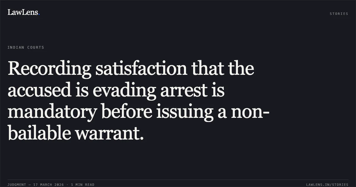 Recording satisfaction that the accused is evading arrest is mandatory before issuing a non-bailable warrant.. JITU KUMAR ALIAS JITU vs THE STATE OF JHARKHAND. Jharkhand High Court. LawLens