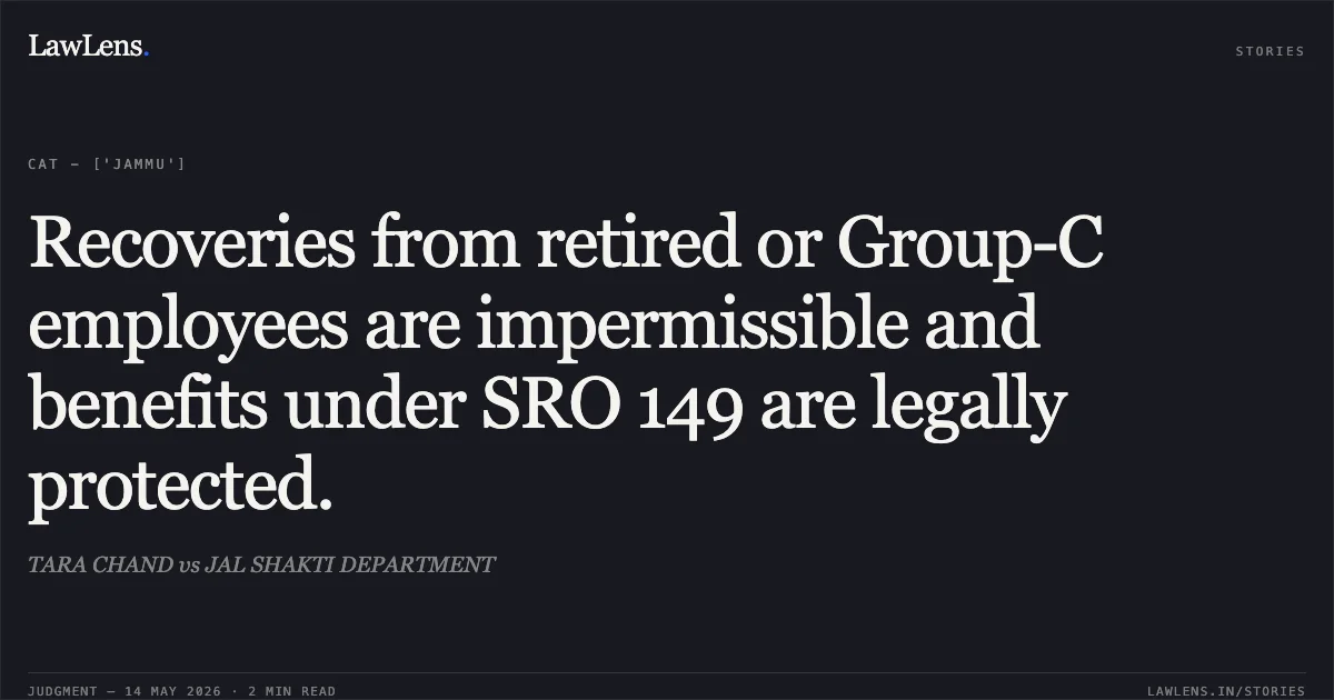 Recoveries from retired or Group-C employees are impermissible and benefits under SRO 149 are legally protected.. TARA CHAND vs JAL SHAKTI DEPARTMENT. Central Administrative Tribunal. LawLens