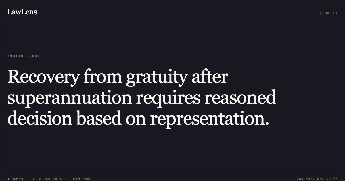 Recovery from gratuity after superannuation requires reasoned decision based on representation.. Surender Kumar Jain v. Delhi Development Authority & Ors. [O.A. No. 872/2026]. Central Administrative Tribunal. LawLens
