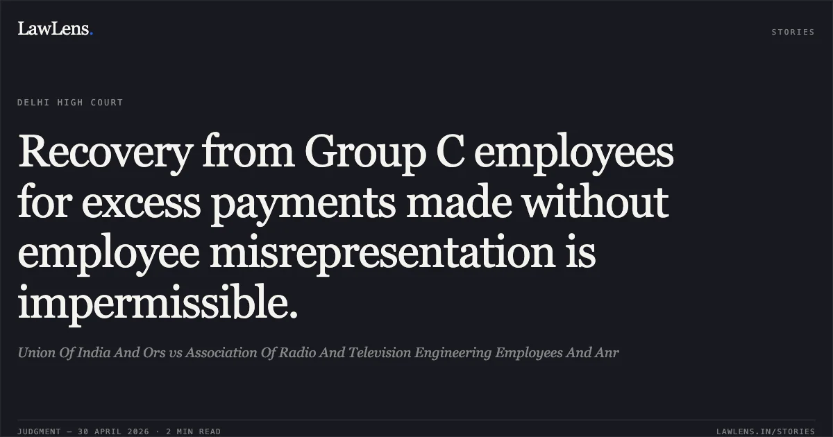 Recovery from Group C employees for excess payments made without employee misrepresentation is impermissible.. Union Of India And Ors vs Association Of Radio And Television Engineering Employees And Anr. Delhi High Court. LawLens
