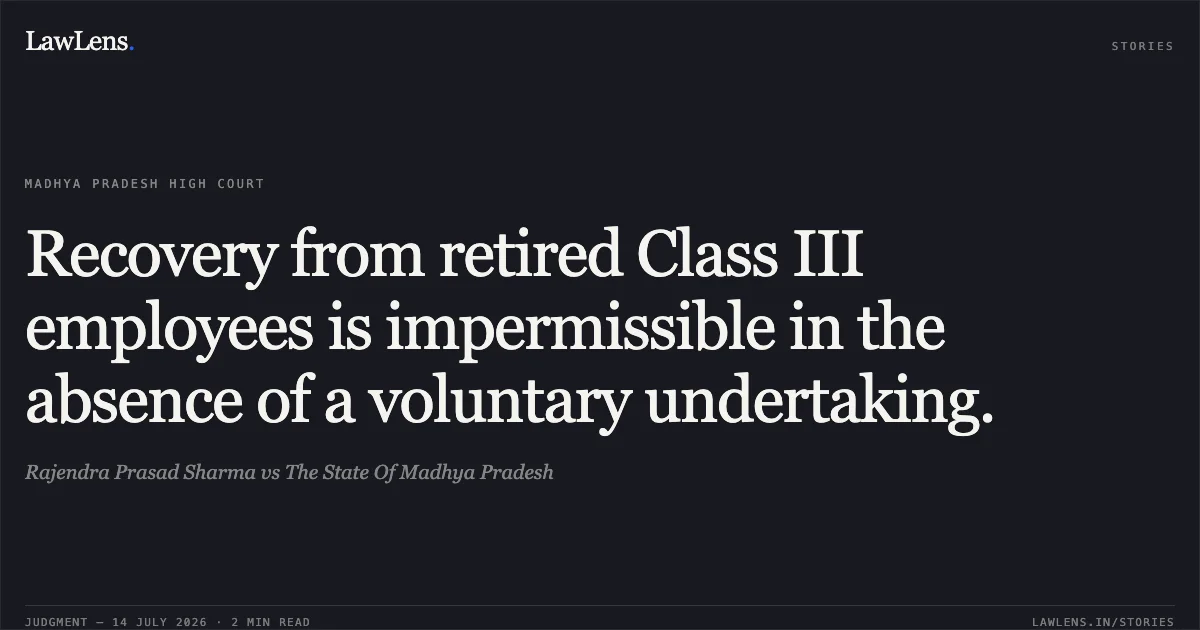 Recovery from retired Class III employees is impermissible in the absence of a voluntary undertaking.. Rajendra Prasad Sharma vs The State Of Madhya Pradesh. Madhya Pradesh High Court. LawLens