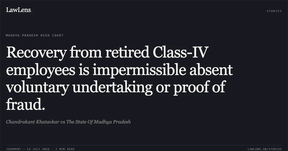 Recovery from retired Class-IV employees is impermissible absent voluntary undertaking or proof of fraud.. Chandrakant Khatavkar vs The State Of Madhya Pradesh. Madhya Pradesh High Court. LawLens