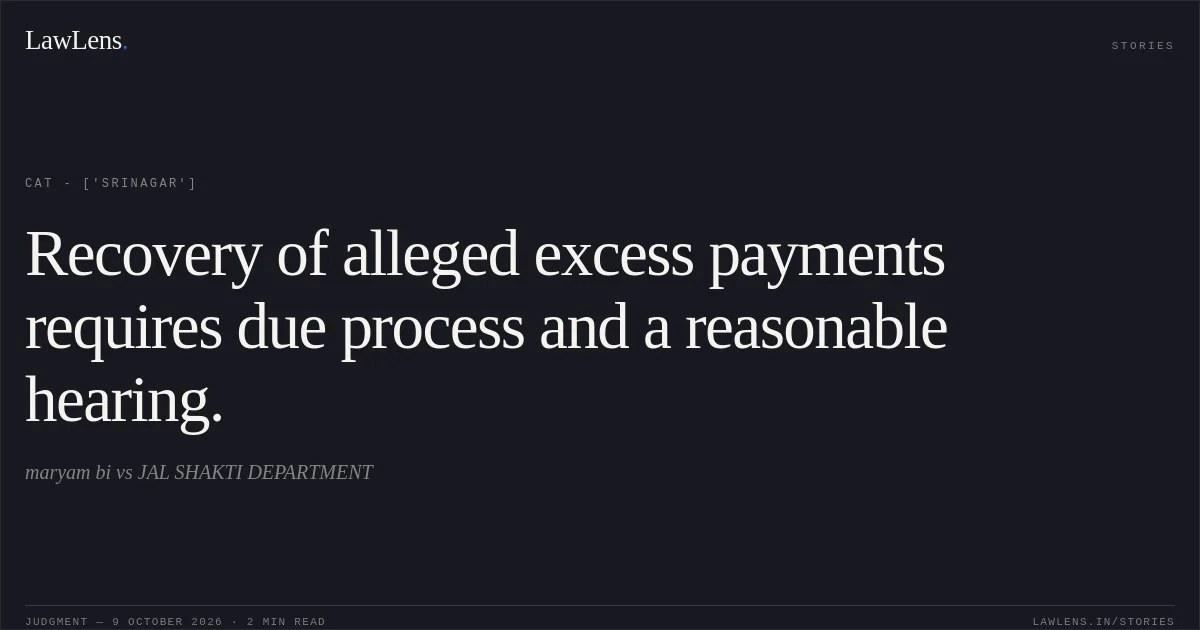Recovery of alleged excess payments requires due process and a reasonable hearing.. maryam bi vs JAL SHAKTI DEPARTMENT. CAT - ['Srinagar']. LawLens