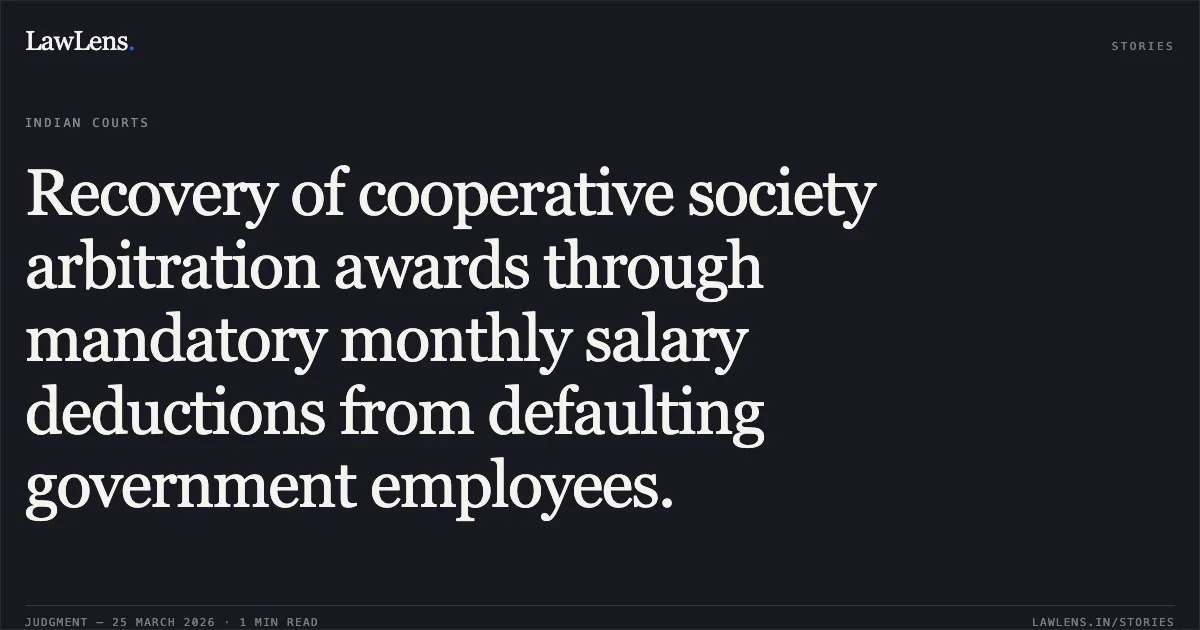 Recovery of cooperative society arbitration awards through mandatory monthly salary deductions from defaulting government employees.. Bharti Cooperative Thrift And Credit Society Ltd. vs Registrar Cooperative Societies Delhi & Ors.. Delhi High Court. LawLens