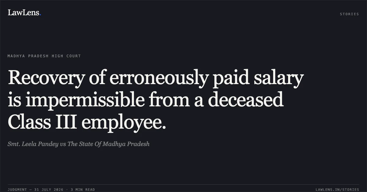 Recovery of erroneously paid salary is impermissible from a deceased Class III employee.. Smt. Leela Pandey vs The State Of Madhya Pradesh. Madhya Pradesh High Court. LawLens