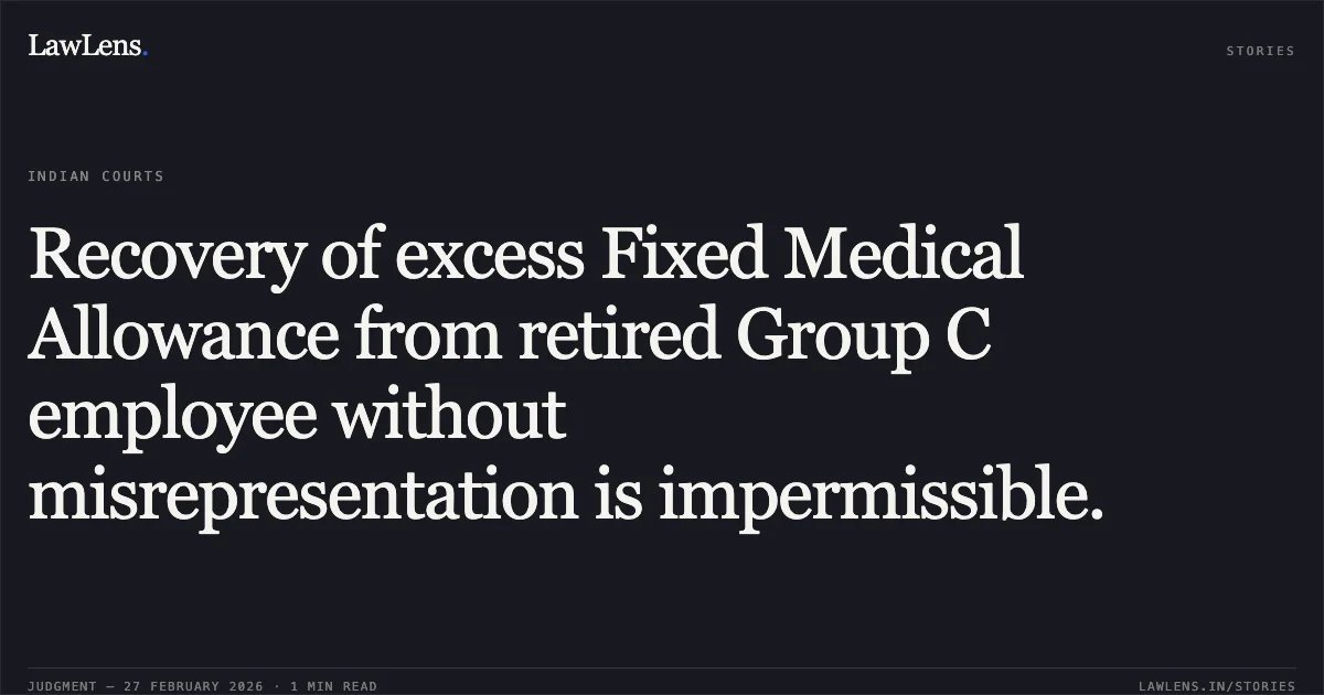 Recovery of excess Fixed Medical Allowance from retired Group C employee without misrepresentation is impermissible.. E. Palaniammal v. Union of India and Anr. [OA 310/0 0932/2025]. Central Administrative Tribunal. LawLens