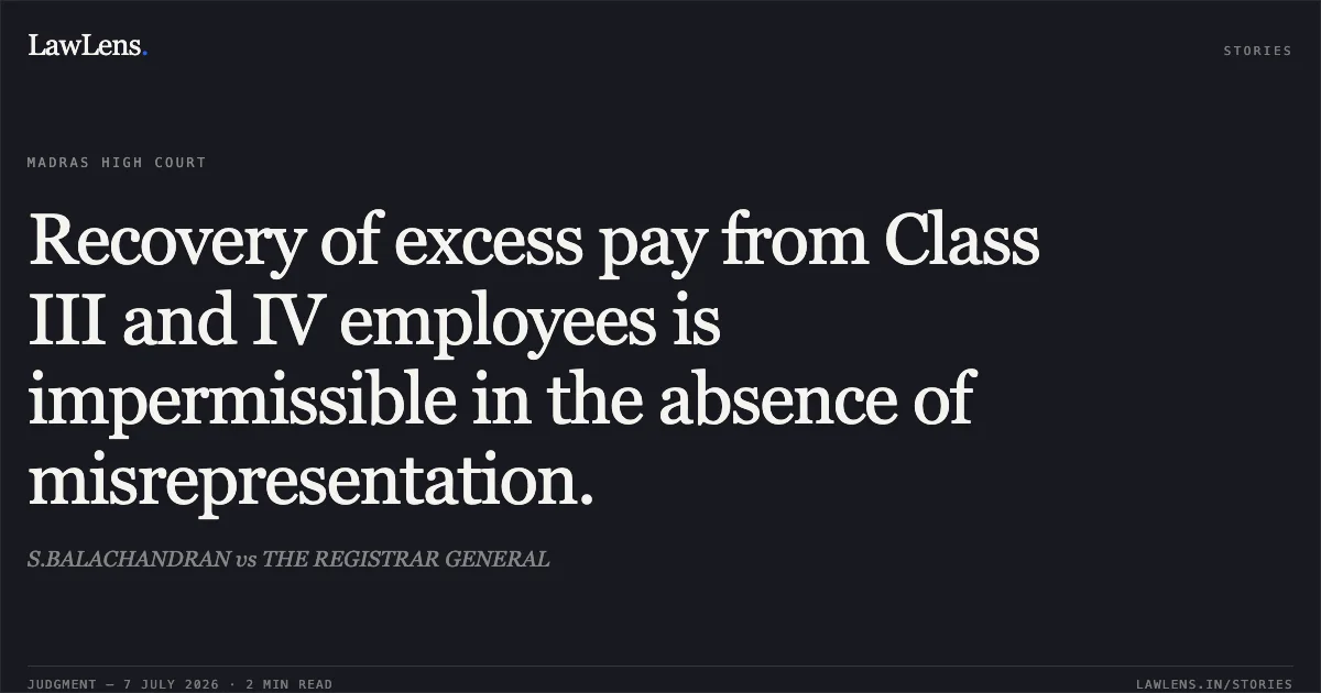 Recovery of excess pay from Class III and IV employees is impermissible in the absence of misrepresentation.. S.BALACHANDRAN vs THE REGISTRAR GENERAL. Madras High Court. LawLens
