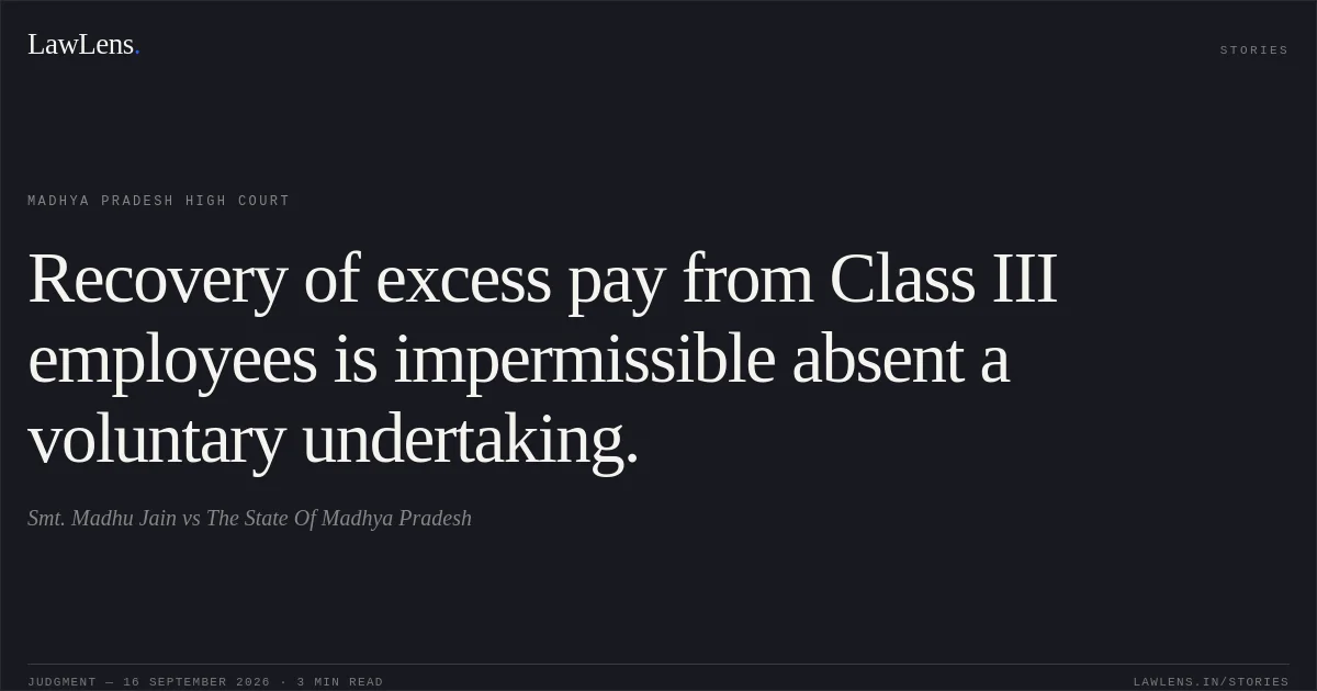 Recovery of excess pay from Class III employees is impermissible absent a voluntary undertaking.. Smt. Madhu Jain vs The State Of Madhya Pradesh. Madhya Pradesh High Court. LawLens