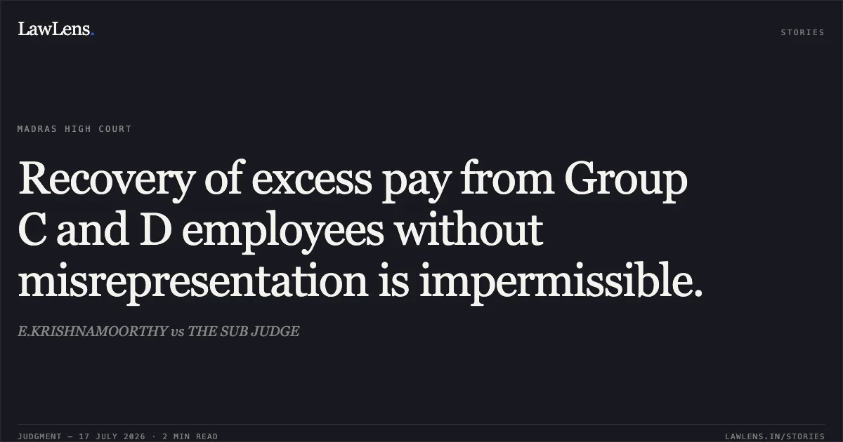 Recovery of excess pay from Group C and D employees without misrepresentation is impermissible.. E.KRISHNAMOORTHY vs THE SUB JUDGE. Madras High Court. LawLens