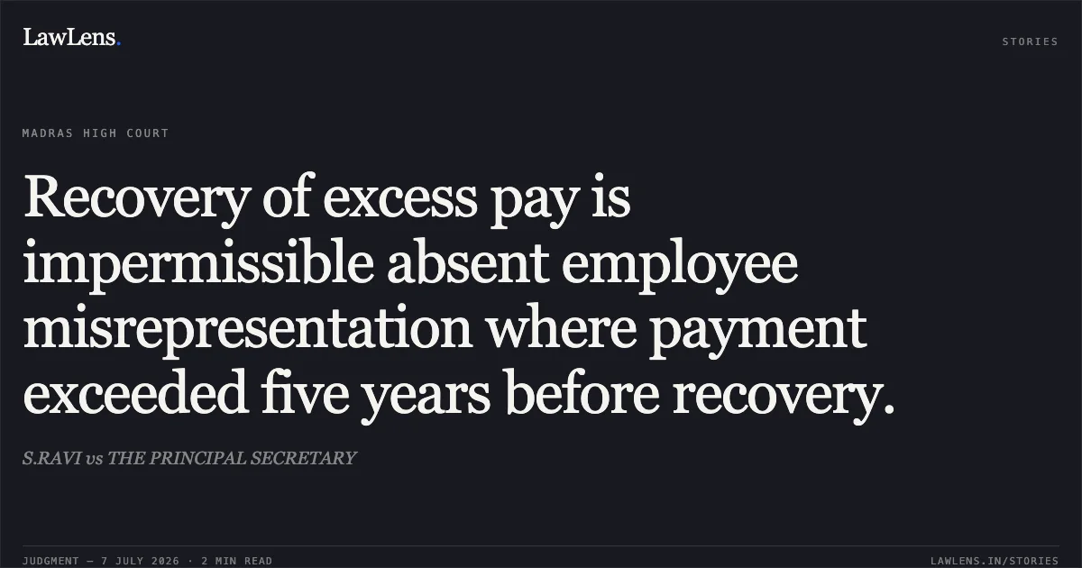 Recovery of excess pay is impermissible absent employee misrepresentation where payment exceeded five years before recovery.. S.RAVI vs THE PRINCIPAL SECRETARY. Madras High Court. LawLens