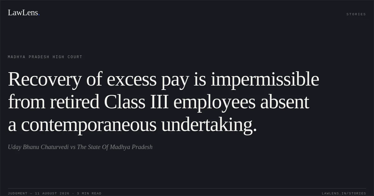 Recovery of excess pay is impermissible from retired Class III employees absent a contemporaneous undertaking.. Uday Bhanu Chaturvedi vs The State Of Madhya Pradesh. Madhya Pradesh High Court. LawLens