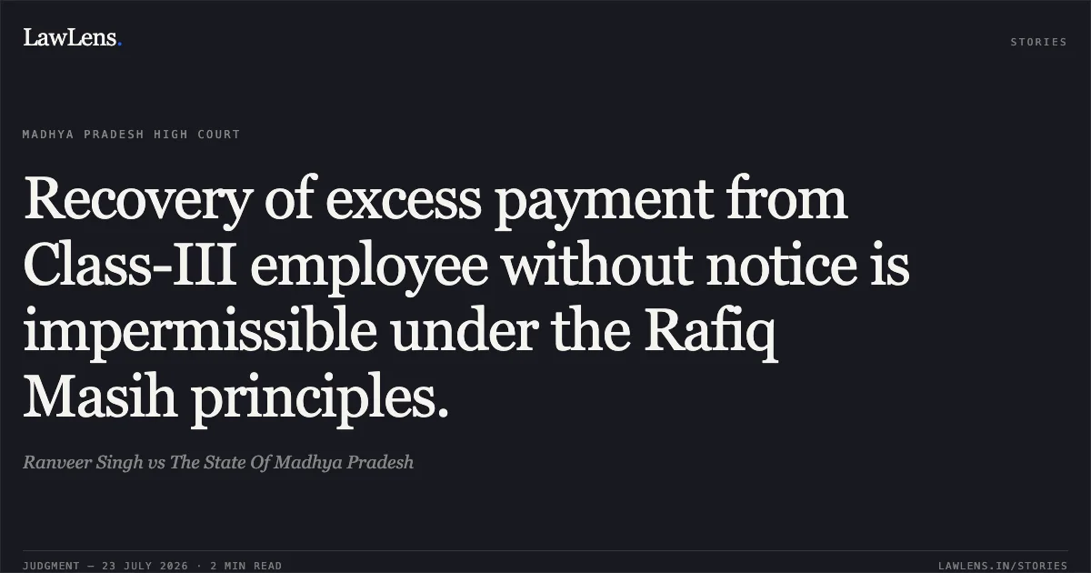 Recovery of excess payment from Class-III employee without notice is impermissible under the Rafiq Masih principles.. Ranveer Singh vs The State Of Madhya Pradesh. Madhya Pradesh High Court. LawLens