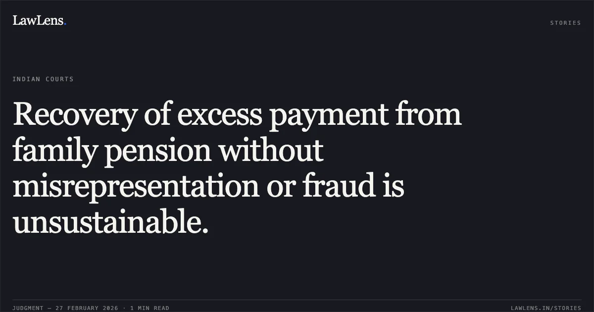 Recovery of excess payment from family pension without misrepresentation or fraud is unsustainable.. G. Palaniammal v. Union of India and Another [OA 310/01086/2025]. Central Administrative Tribunal. LawLens