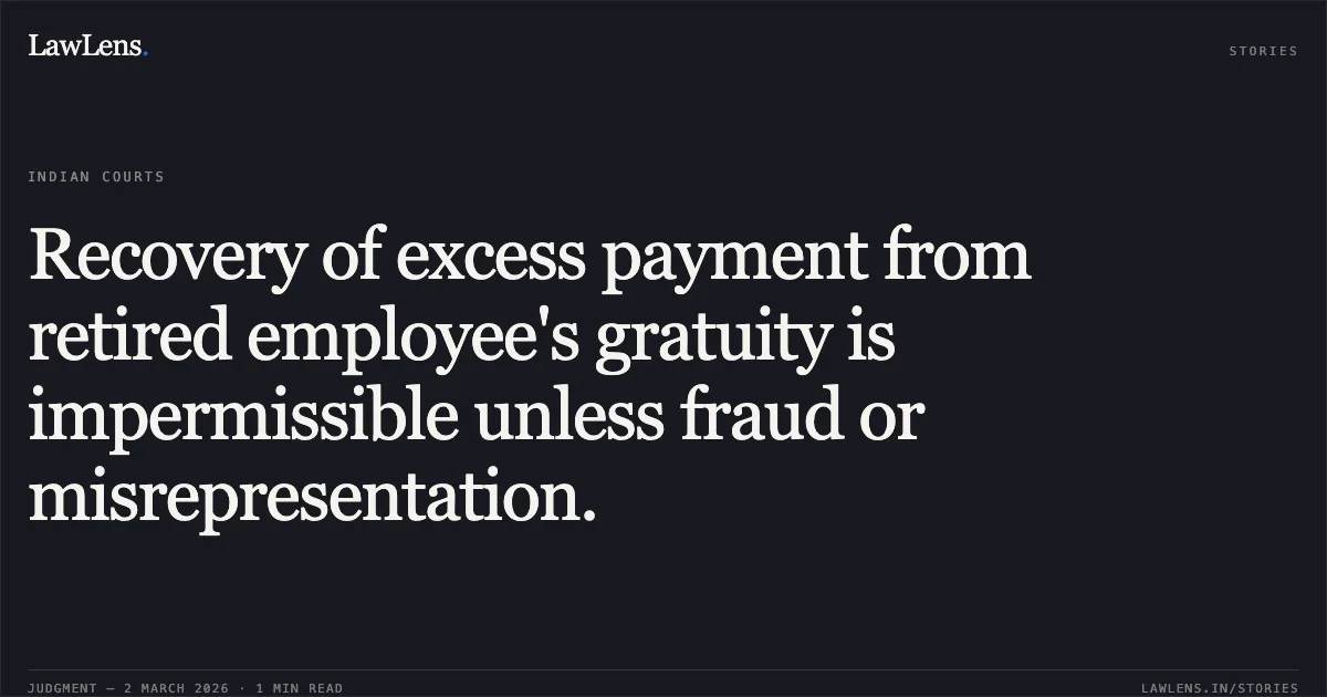 Recovery of excess payment from retired employee's gratuity is impermissible unless fraud or misrepresentation.. Smt. K.Y. Jayanthi vs. The Secretary (I&B), Ministry of Information and Broadcasting & Ors. OA.No.170/00562/2024. Central Administrative Tribunal. LawLens