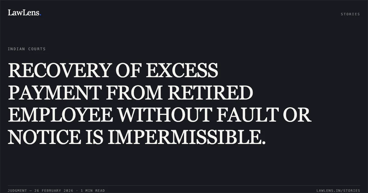 RECOVERY OF EXCESS PAYMENT FROM RETIRED EMPLOYEE WITHOUT FAULT OR NOTICE IS IMPERMISSIBLE.. Sri Aloke Kumar Roy v. Union of India and Others [O.A. No. 350/305/2023]. Central Administrative Tribunal. LawLens