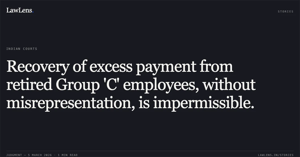 Recovery of excess payment from retired Group 'C' employees, without misrepresentation, is impermissible.. Smt. Sunita Ex COS/Store v. Union of India [OA 4130/2024]. Central Administrative Tribunal. LawLens