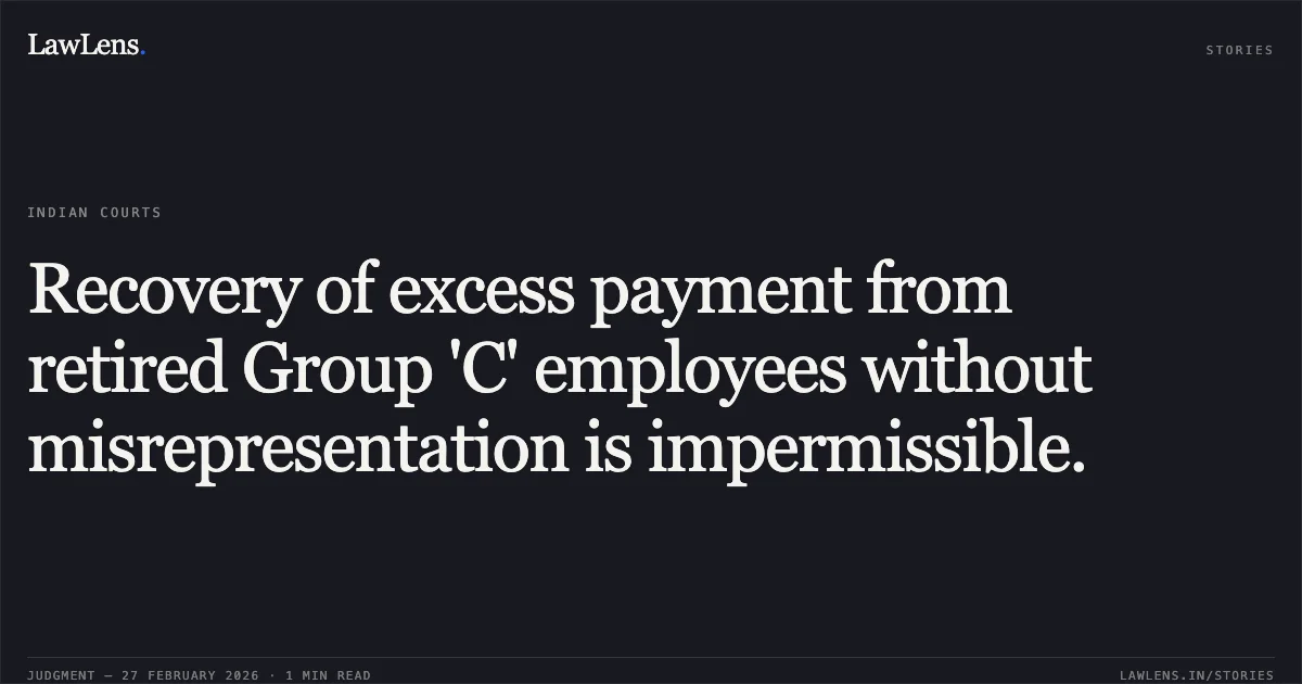 Recovery of excess payment from retired Group 'C' employees without misrepresentation is impermissible.. T.S. Ayyasaminathan v. Union of India & Anr. OA 310/01091/2025. Central Administrative Tribunal. LawLens