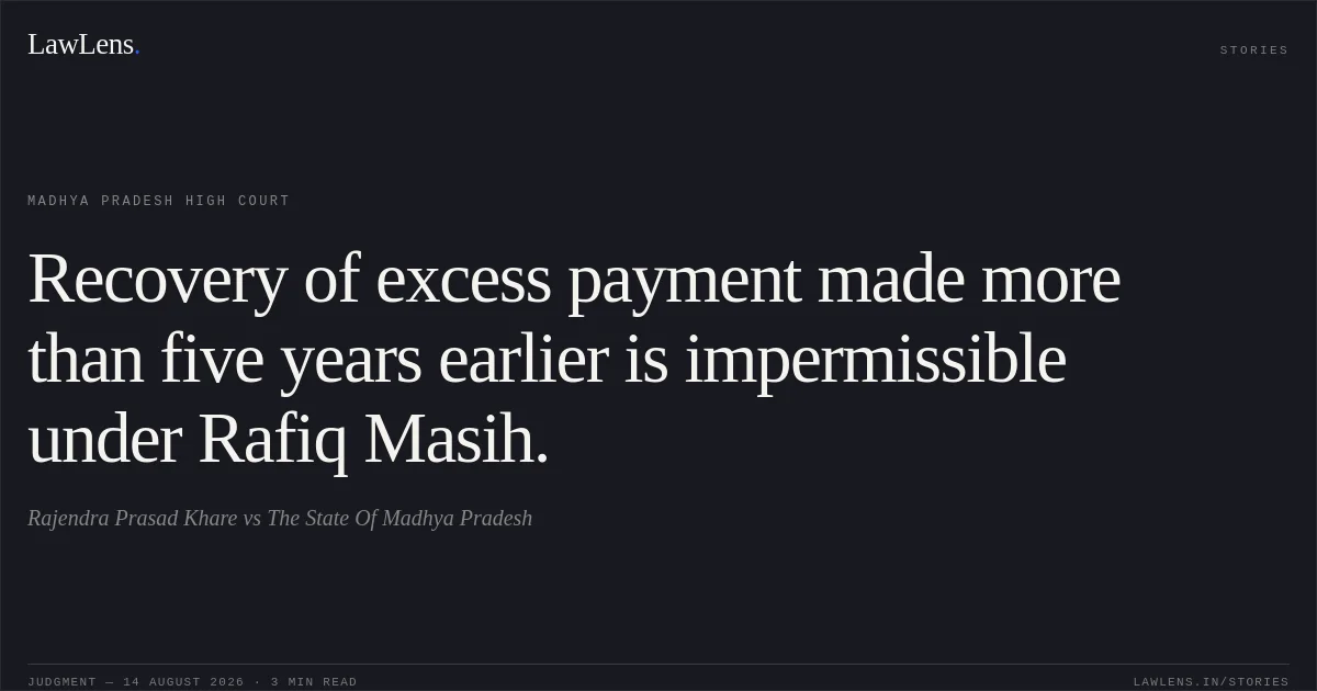Recovery of excess payment made more than five years earlier is impermissible under Rafiq Masih.. Rajendra Prasad Khare vs The State Of Madhya Pradesh. Madhya Pradesh High Court. LawLens