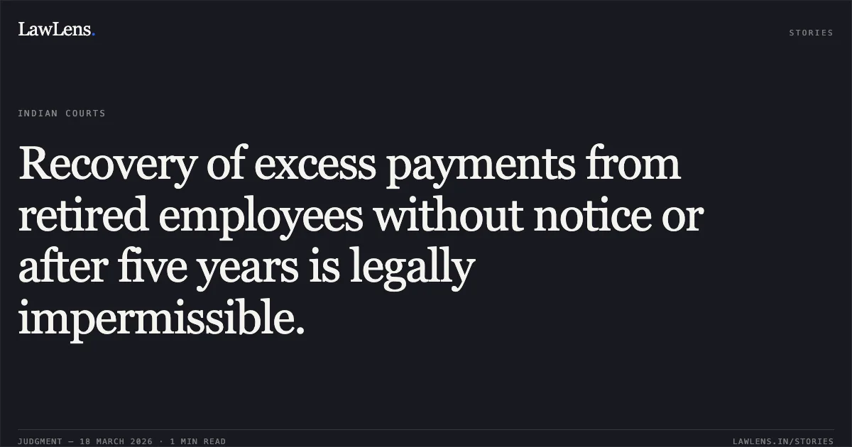 Recovery of excess payments from retired employees without notice or after five years is legally impermissible.. K C Pipal vs D/o Atomic Energy. Central Administrative Tribunal. LawLens
