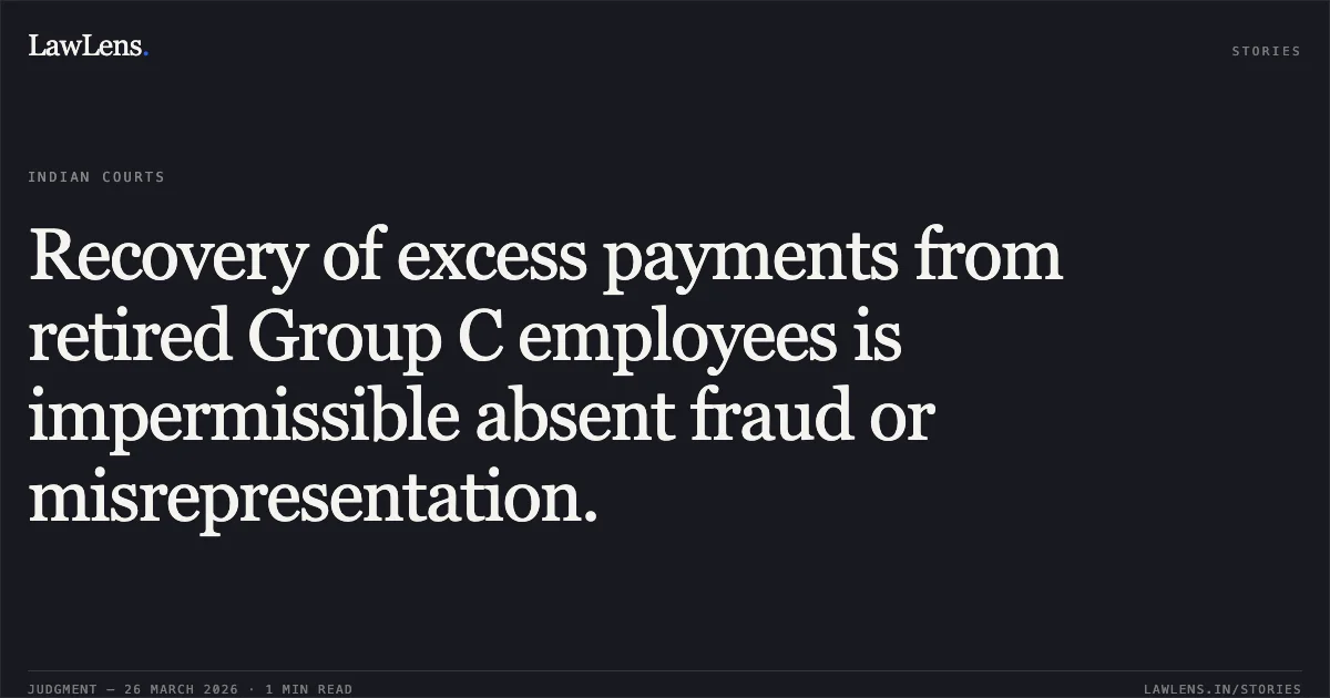 Recovery of excess payments from retired Group C employees is impermissible absent fraud or misrepresentation.. L Sudha vs DEPTT OF POSTAL. CAT - Chennai. LawLens