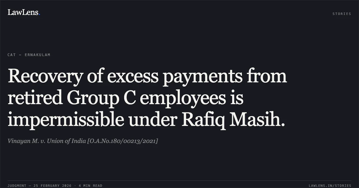 Recovery of excess payments from retired Group C employees is impermissible under Rafiq Masih.. Vinayan M. v. Union of India [O.A.No.180/00213/2021]. Central Administrative Tribunal. LawLens