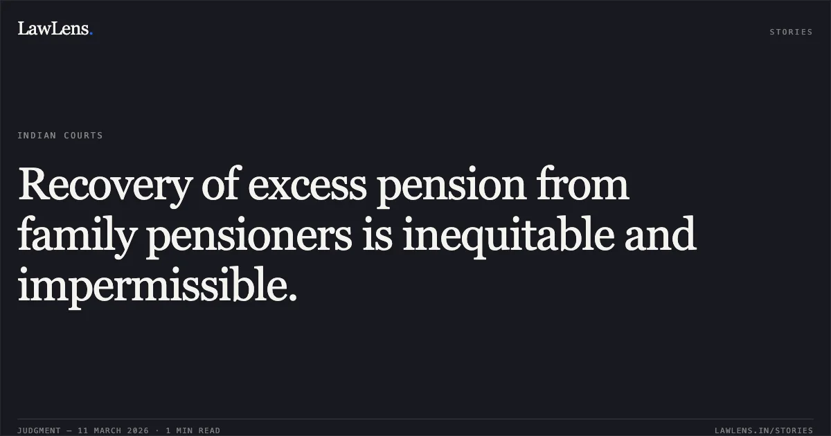 Recovery of excess pension from family pensioners is inequitable and impermissible.. Omana Amma v. The Commandant in Chief & Anr. [O.A. No. 180/00520/2025]. Central Administrative Tribunal. LawLens