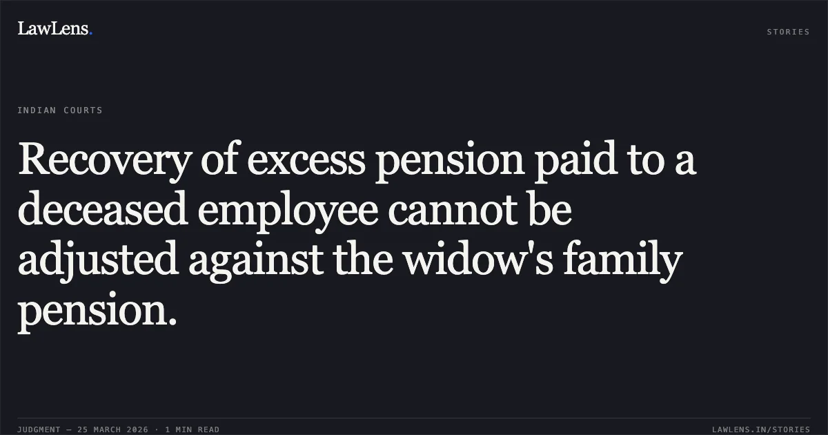Recovery of excess pension paid to a deceased employee cannot be adjusted against the widow's family pension.. AMOLA BAI vs STATE OF CHHATTISGARH. Chhattisgarh High Court. LawLens