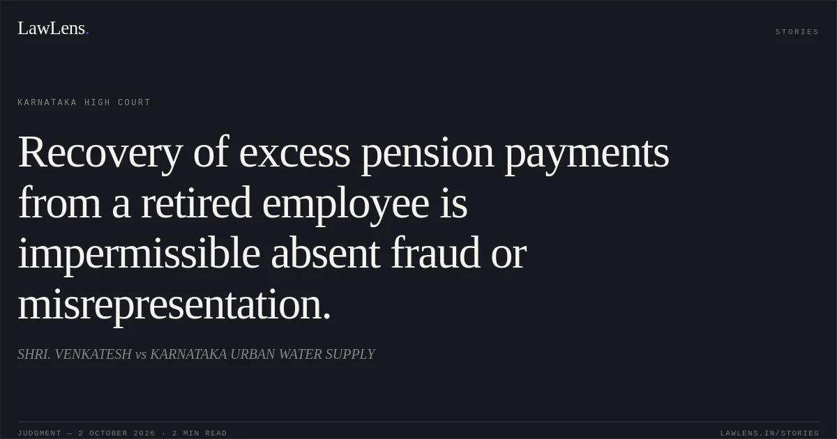 Recovery of excess pension payments from a retired employee is impermissible absent fraud or misrepresentation.. SHRI. VENKATESH vs KARNATAKA URBAN WATER SUPPLY. Karnataka High Court. LawLens
