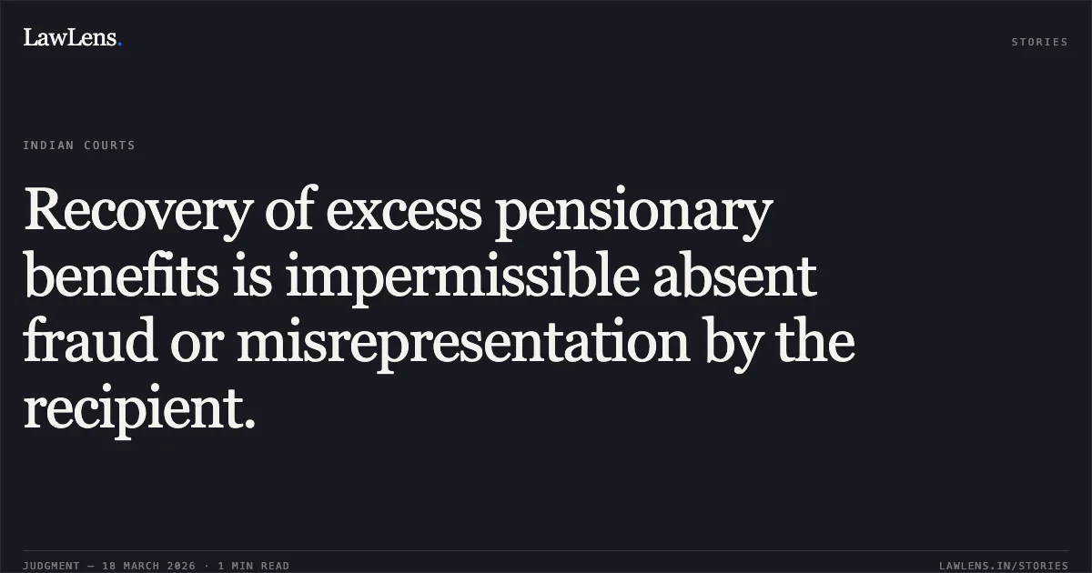 Recovery of excess pensionary benefits is impermissible absent fraud or misrepresentation by the recipient.. SMT. ANITA THAKUR vs STATE OF CHHATTISGARH. Chhattisgarh High Court. LawLens