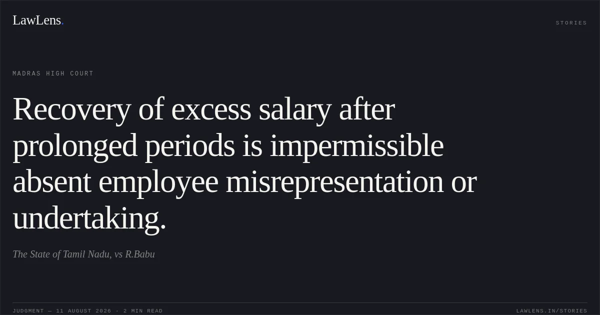 Recovery of excess salary after prolonged periods is impermissible absent employee misrepresentation or undertaking.. The State of Tamil Nadu, vs R.Babu. Madras High Court. LawLens