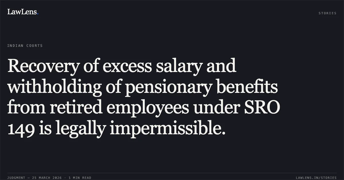 Recovery of excess salary and withholding of pensionary benefits from retired employees under SRO 149 is legally impermissible.. Gh mohd parray vs PUBLIC WORK DEPARTMENT R AND B. Central Administrative Tribunal. LawLens