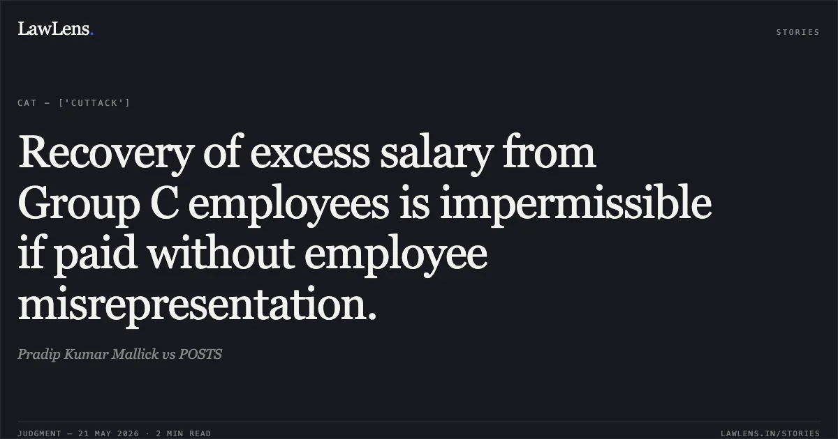 Recovery of excess salary from Group C employees is impermissible if paid without employee misrepresentation.. Pradip Kumar Mallick vs POSTS. Central Administrative Tribunal. LawLens