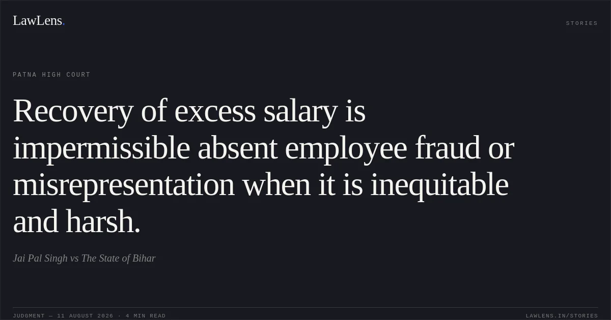 Recovery of excess salary is impermissible absent employee fraud or misrepresentation when it is inequitable and harsh.. Jai Pal Singh vs The State of Bihar. Patna High Court. LawLens