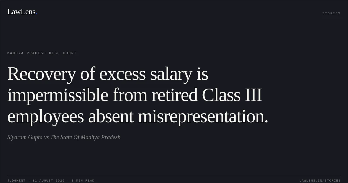 Recovery of excess salary is impermissible from retired Class III employees absent misrepresentation.. Siyaram Gupta vs The State Of Madhya Pradesh. Madhya Pradesh High Court. LawLens