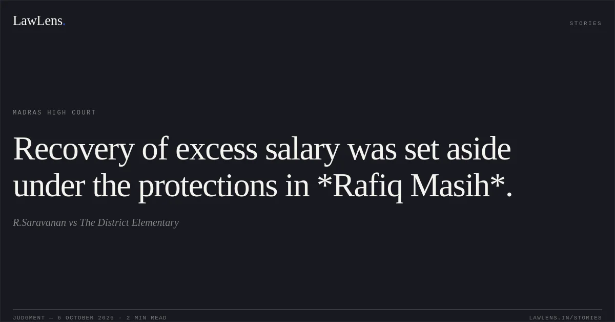 Recovery of excess salary was set aside under the protections in *Rafiq Masih*.. R.Saravanan vs The District Elementary. Madras High Court. LawLens