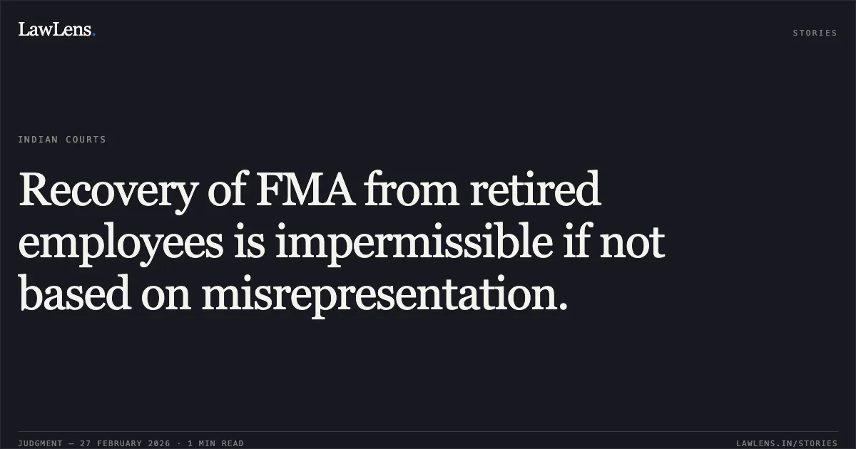 Recovery of FMA from retired employees is impermissible if not based on misrepresentation.. D. Banumathi v. Union of India and Another [OA 310/01089/2025]. Central Administrative Tribunal. LawLens