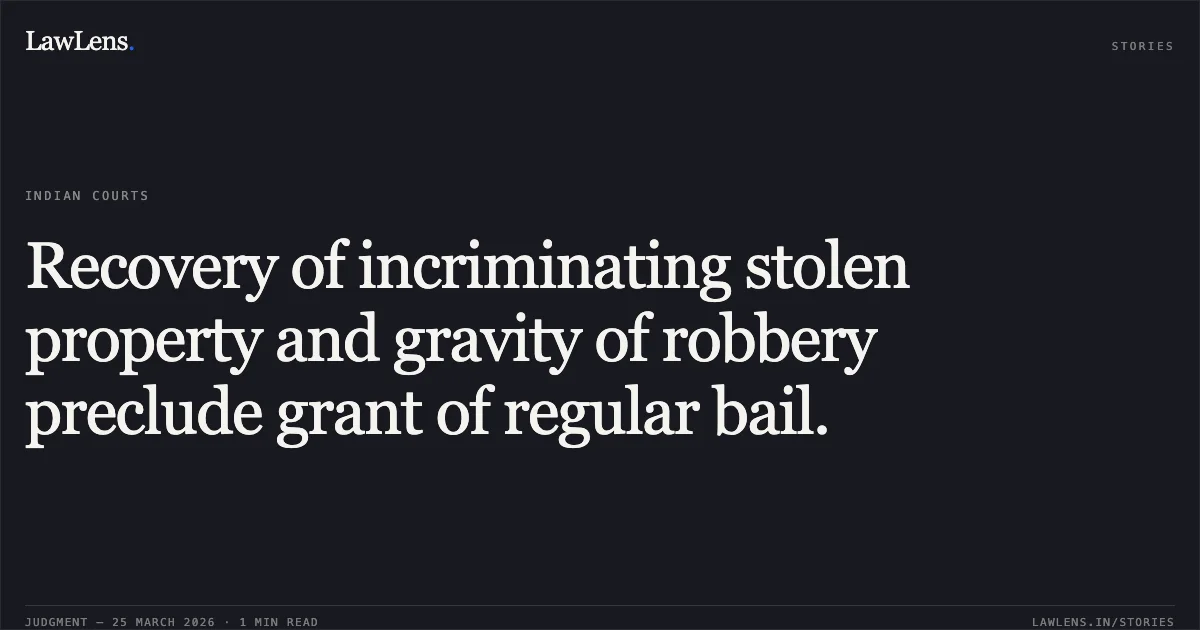Recovery of incriminating stolen property and gravity of robbery preclude grant of regular bail.. PURUSHOTTAM SIDAR vs STATE OF CHHATTISGARH. Chhattisgarh High Court. LawLens