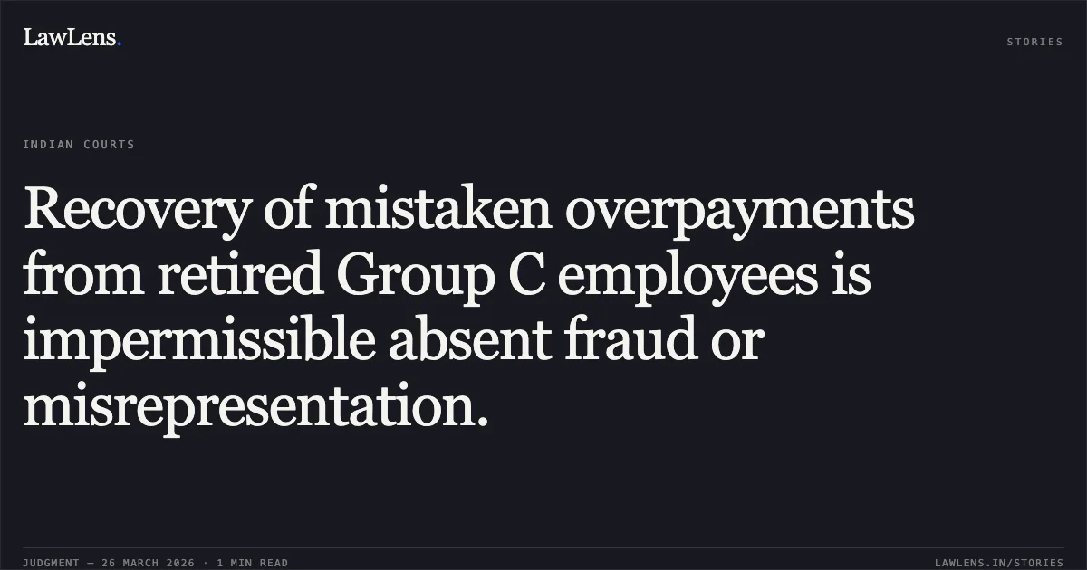 Recovery of mistaken overpayments from retired Group C employees is impermissible absent fraud or misrepresentation.. R Pushparaj vs DEPTT OF POSTAL. CAT - Chennai. LawLens