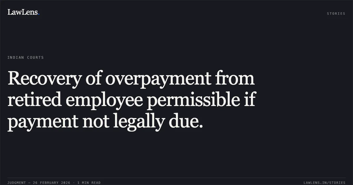 Recovery of overpayment from retired employee permissible if payment not legally due.. Vijay Kumar Verma v. The Union of India through the General Manager, East Central Railway, Hajipur. Central Administrative Tribunal. LawLens