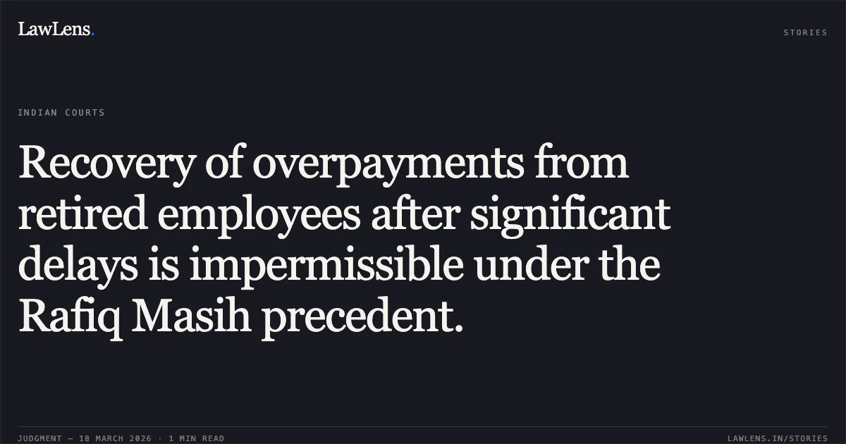 Recovery of overpayments from retired employees after significant delays is impermissible under the Rafiq Masih precedent.. N VASAVAN vs UNION OF INDIA REPRESENTED BY ITS SECRETARY TO THE GOVERNMENT OF INDIA MINISTRY OF DEFENCE. Central Administrative Tribunal. LawLens